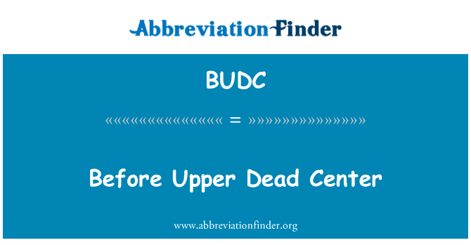 在上止点前英文定义是Before Upper Dead Center,首字母缩写定义是BUDC