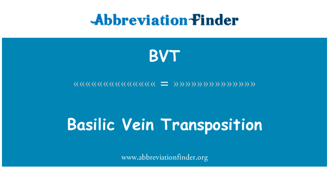 贵要静脉移位英文定义是Basilic Vein Transposition,首字母缩写定义是BVT
