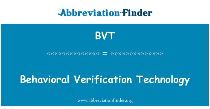 行为验证技术英文定义是Behavioral Verification Technology,首字母缩写定义是BVT