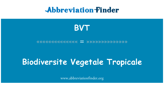 Biodiversite Vegetale Tropicale英文定义是Biodiversite Vegetale Tropicale,首字母缩写定义是BVT