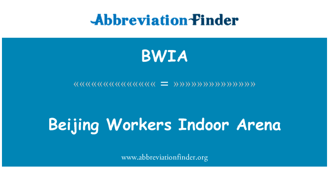 北京工人体育馆英文定义是Beijing Workers Indoor Arena,首字母缩写定义是BWIA