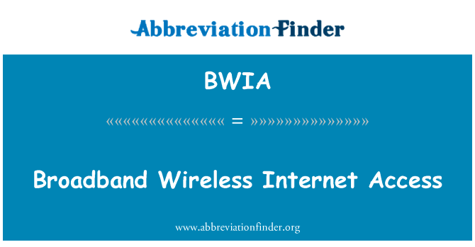 宽带无线互联网接入英文定义是Broadband Wireless Internet Access,首字母缩写定义是BWIA