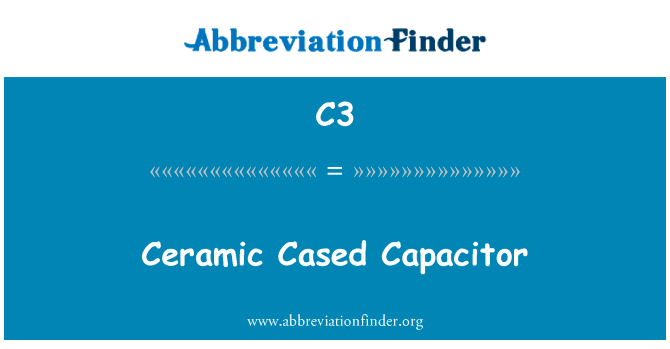陶瓷套管电容英文定义是Ceramic Cased Capacitor,首字母缩写定义是C3