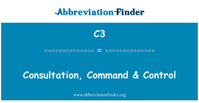 咨询、 命令 & 控制英文定义是Consultation, Command & Control,首字母缩写定义是C3