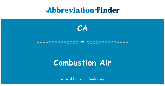 燃烧空气英文定义是Combustion Air,首字母缩写定义是CA