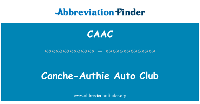 Canche Authie 汽车俱乐部英文定义是Canche-Authie Auto Club,首字母缩写定义是CAAC