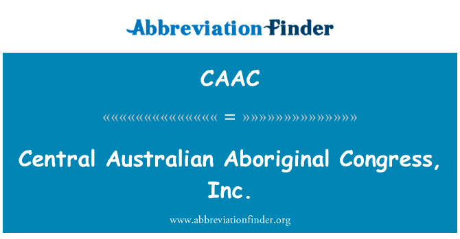 Central Australian Aboriginal Congress, Inc.的定义