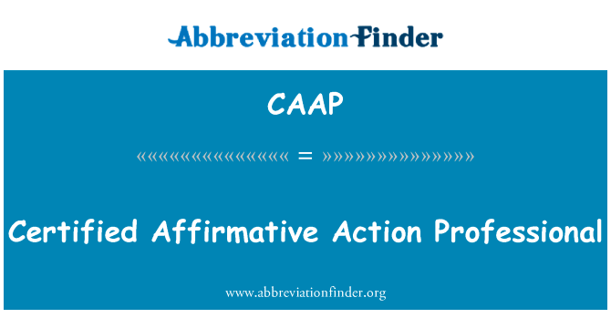 认证的平权行动专业英文定义是Certified Affirmative Action Professional,首字母缩写定义是CAAP