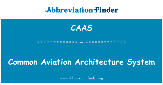 通用航空体系英文定义是Common Aviation Architecture System,首字母缩写定义是CAAS