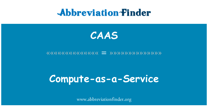 计算服务英文定义是Compute-as-a-Service,首字母缩写定义是CAAS