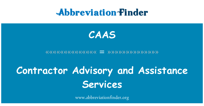 承包商咨询和援助服务英文定义是Contractor Advisory and Assistance Services,首字母缩写定义是CAAS