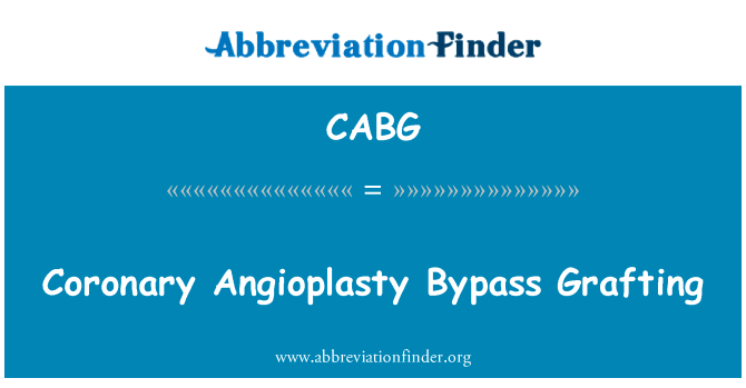 冠状动脉旁路移植术英文定义是Coronary Angioplasty Bypass Grafting,首字母缩写定义是CABG