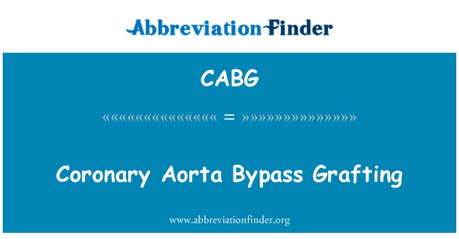 主动脉冠状动脉旁路移植术英文定义是Coronary Aorta Bypass Grafting,首字母缩写定义是CABG