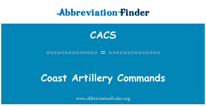 海岸炮兵命令英文定义是Coast Artillery Commands,首字母缩写定义是CACS