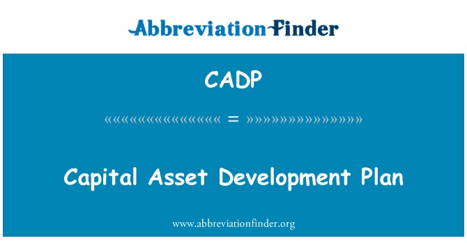 资本资产发展计划英文定义是Capital Asset Development Plan,首字母缩写定义是CADP