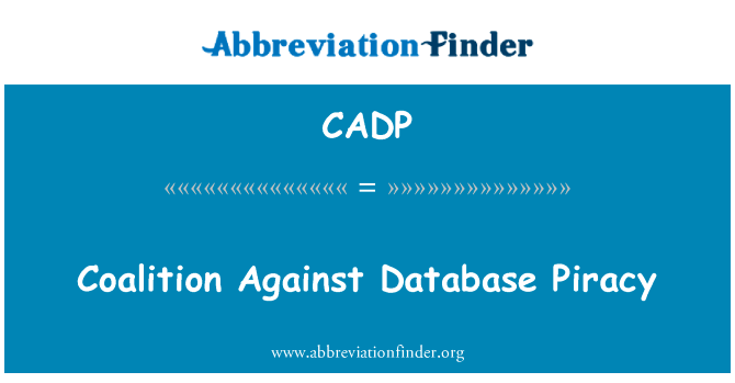 对数据库打击盗版联盟英文定义是Coalition Against Database Piracy,首字母缩写定义是CADP