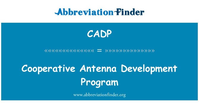 合作天线发展程序英文定义是Cooperative Antenna Development Program,首字母缩写定义是CADP
