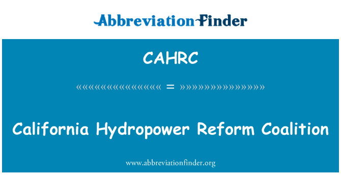 加利福尼亚州水电改革联盟英文定义是California Hydropower Reform Coalition,首字母缩写定义是CAHRC