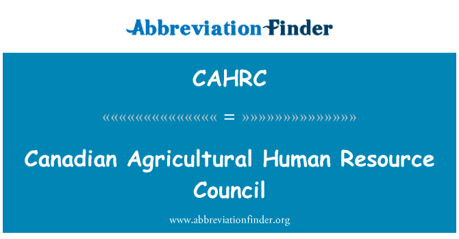 加拿大农业人力资源局英文定义是Canadian Agricultural Human Resource Council,首字母缩写定义是CAHRC