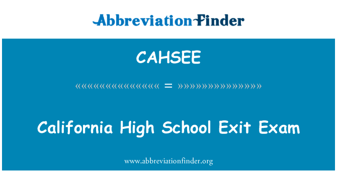 加州高中退出考试英文定义是California High School Exit Exam,首字母缩写定义是CAHSEE