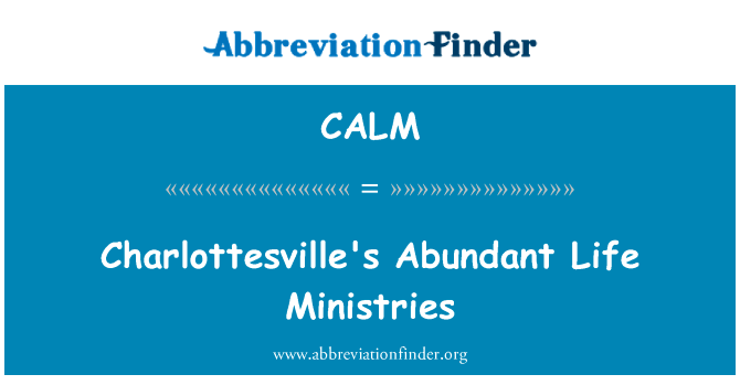 夏洛茨维尔的丰富生活部英文定义是Charlottesville's Abundant Life Ministries,首字母缩写定义是CALM