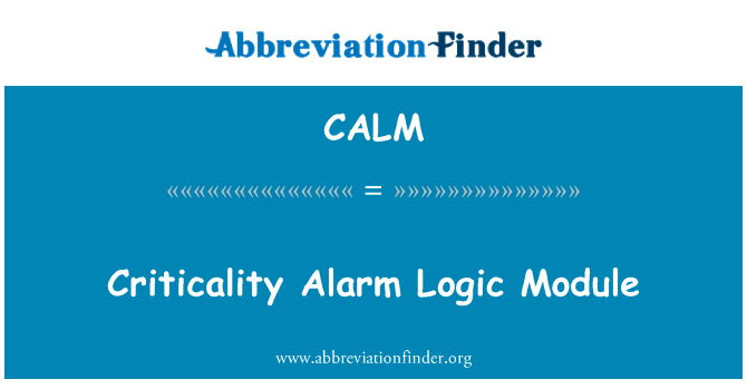 临界报警逻辑模块英文定义是Criticality Alarm Logic Module,首字母缩写定义是CALM