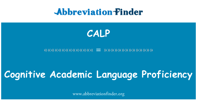 认知语言能力英文定义是Cognitive Academic Language Proficiency,首字母缩写定义是CALP
