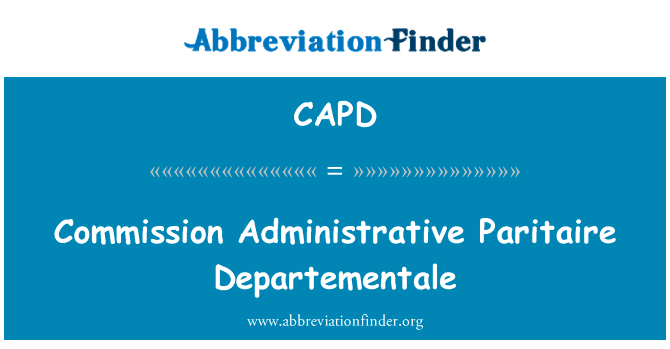 委员会行政 Paritaire Departementale英文定义是Commission Administrative Paritaire Departementale,首字母缩写定义是CAPD