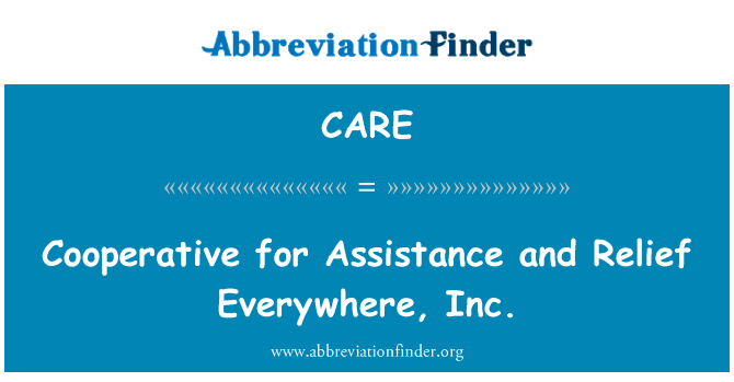 援助和救济无处不在公司合作英文定义是Cooperative for Assistance and Relief Everywhere, Inc.,首字母缩写定义是CARE
