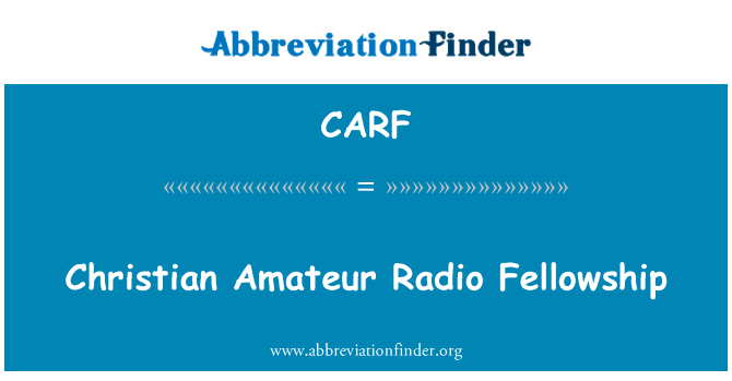 基督教业余无线电研究金英文定义是Christian Amateur Radio Fellowship,首字母缩写定义是CARF