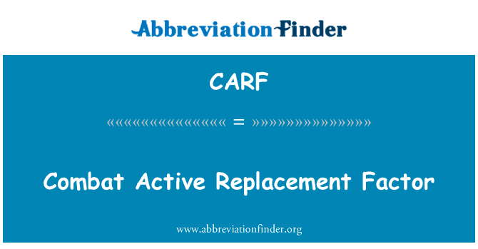打击活跃的更替率英文定义是Combat Active Replacement Factor,首字母缩写定义是CARF