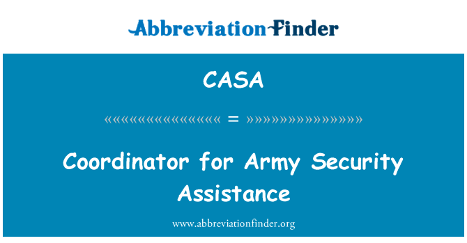 军队安全援助协调员英文定义是Coordinator for Army Security Assistance,首字母缩写定义是CASA