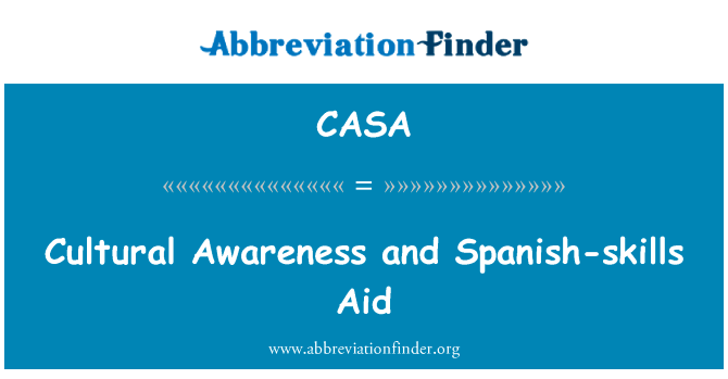 文化意识和西班牙语技能援助英文定义是Cultural Awareness and Spanish-skills Aid,首字母缩写定义是CASA