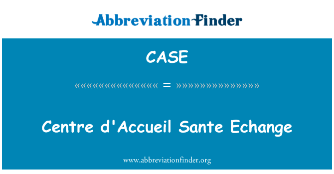 中心奎镇圣补英文定义是Centre d'Accueil Sante Echange,首字母缩写定义是CASE