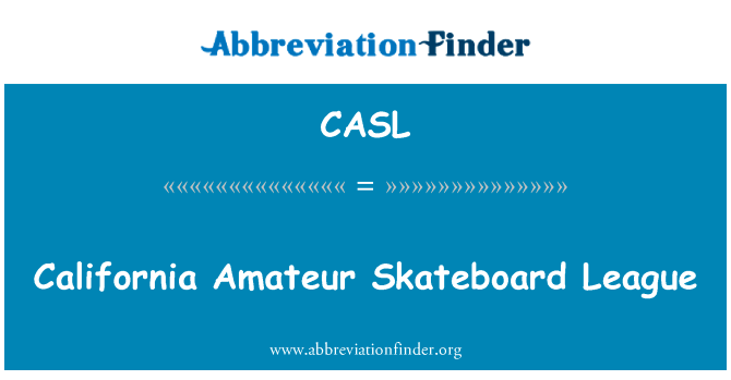 加州业余滑板联盟英文定义是California Amateur Skateboard League,首字母缩写定义是CASL