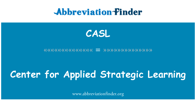 应用战略学习中心英文定义是Center for Applied Strategic Learning,首字母缩写定义是CASL