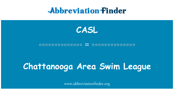 查塔努加地区游泳联盟英文定义是Chattanooga Area Swim League,首字母缩写定义是CASL