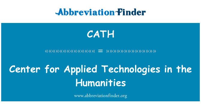 在人文学科中的应用技术中心英文定义是Center for Applied Technologies in the Humanities,首字母缩写定义是CATH