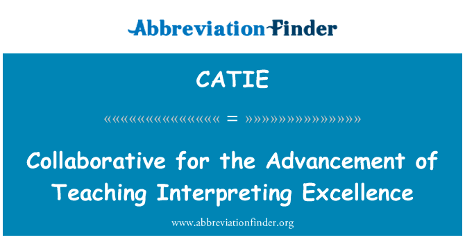 协同教学口译卓越的地位英文定义是Collaborative for the Advancement of Teaching Interpreting Excellence,首字母缩写定义是CATIE