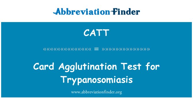 锥虫病卡凝集试验英文定义是Card Agglutination Test for Trypanosomiasis,首字母缩写定义是CATT