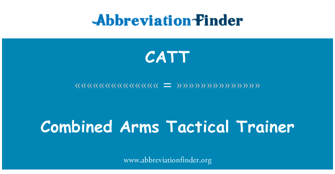 诸的军兵种战术教练英文定义是Combined Arms Tactical Trainer,首字母缩写定义是CATT
