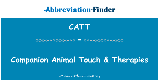 伴侣动物触摸 & 疗法英文定义是Companion Animal Touch & Therapies,首字母缩写定义是CATT