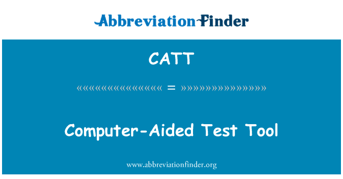 计算机辅助测试工具英文定义是Computer-Aided Test Tool,首字母缩写定义是CATT