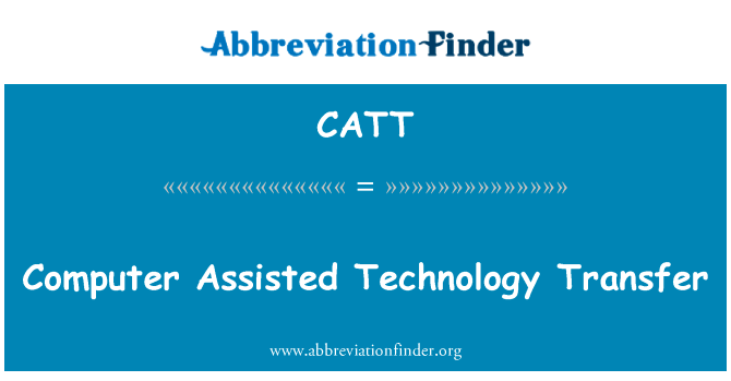 计算机辅助技术转让英文定义是Computer Assisted Technology Transfer,首字母缩写定义是CATT