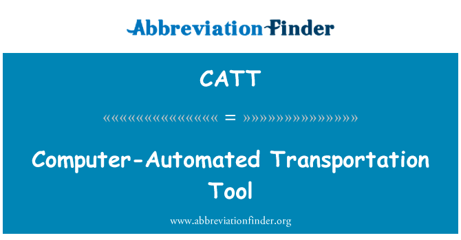 计算机自动交通工具英文定义是Computer-Automated Transportation Tool,首字母缩写定义是CATT