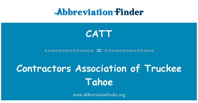 特拉基浩承包商协会英文定义是Contractors Association of Truckee Tahoe,首字母缩写定义是CATT