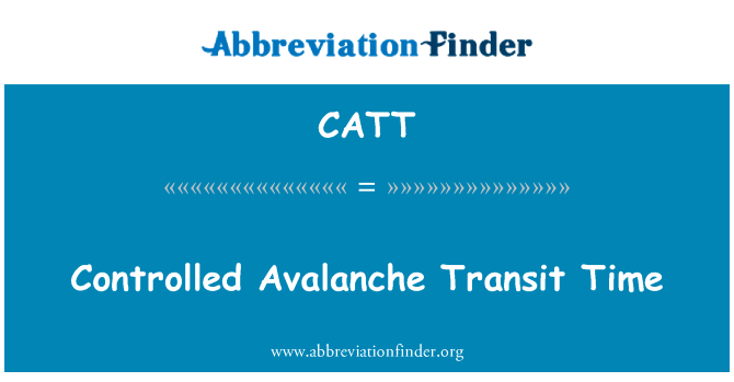 可控的雪崩渡越时间英文定义是Controlled Avalanche Transit Time,首字母缩写定义是CATT