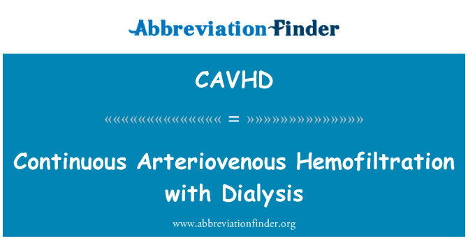 连续性动静脉血液滤过透析英文定义是Continuous Arteriovenous Hemofiltration with Dialysis,首字母缩写定义是CAVHD