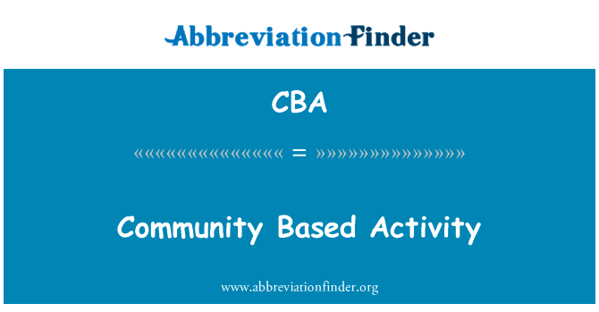 以社区为基础的活动英文定义是Community Based Activity,首字母缩写定义是CBA