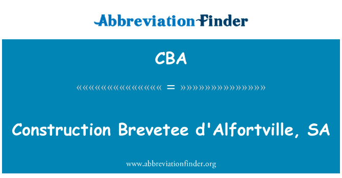 建设 Brevetee d'Alfortville SA英文定义是Construction Brevetee d'Alfortville, SA,首字母缩写定义是CBA